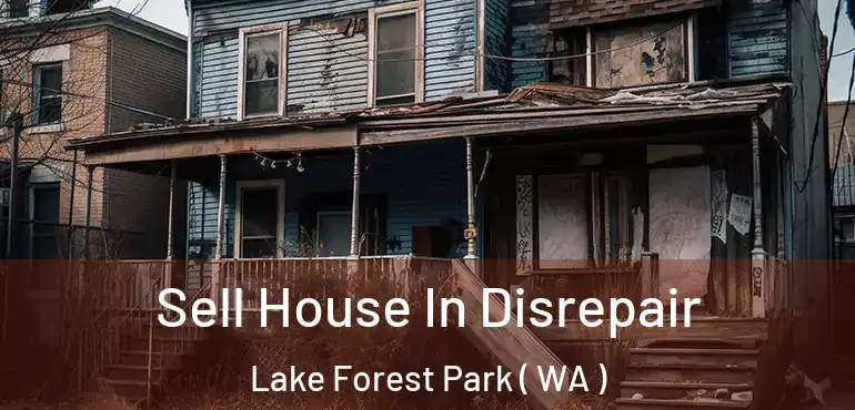  Sell House In Disrepair Lake Forest Park ( WA )