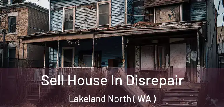  Sell House In Disrepair Lakeland North ( WA )