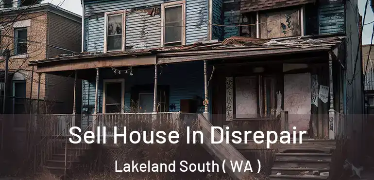  Sell House In Disrepair Lakeland South ( WA )