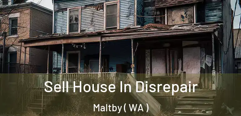  Sell House In Disrepair Maltby ( WA )