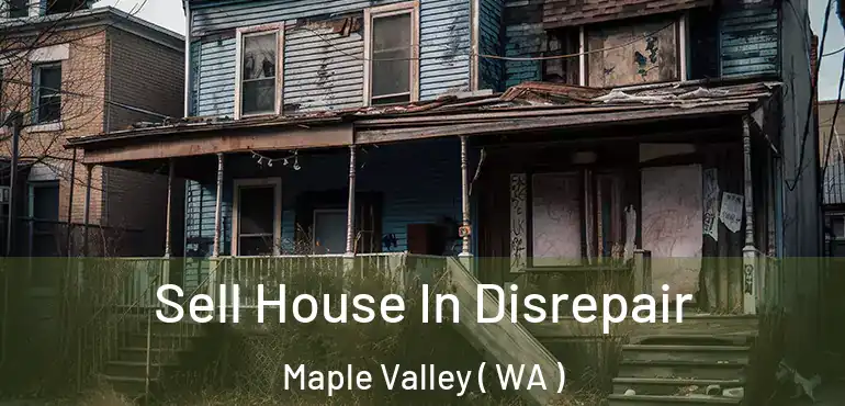  Sell House In Disrepair Maple Valley ( WA )