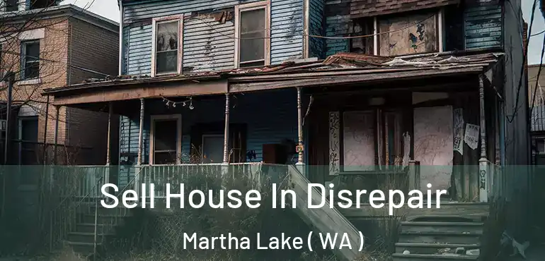  Sell House In Disrepair Martha Lake ( WA )