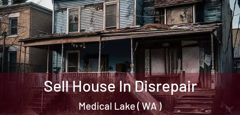  Sell House In Disrepair Medical Lake ( WA )