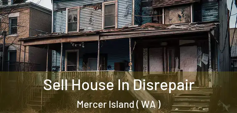  Sell House In Disrepair Mercer Island ( WA )