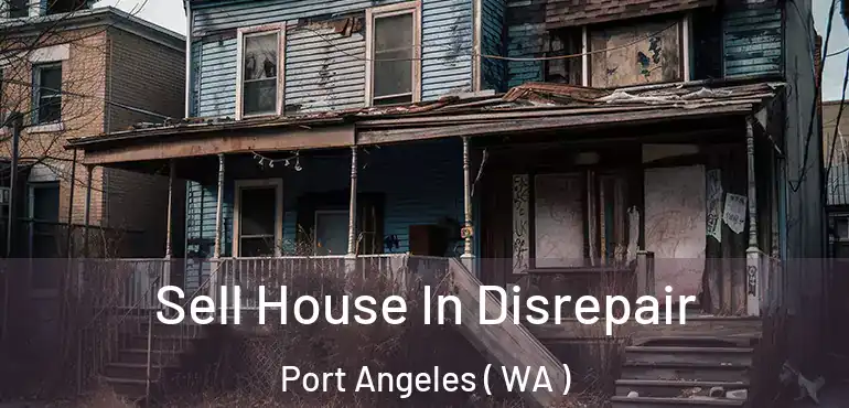  Sell House In Disrepair Port Angeles ( WA )