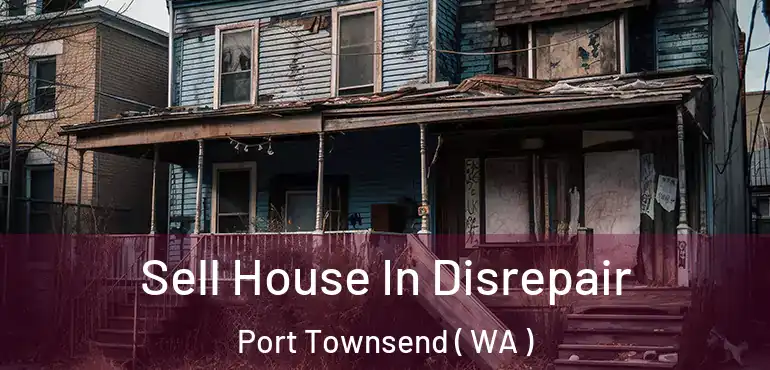  Sell House In Disrepair Port Townsend ( WA )