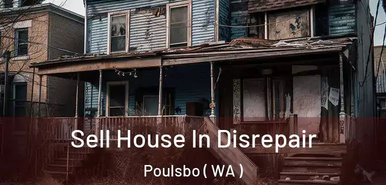  Sell House In Disrepair Poulsbo ( WA )