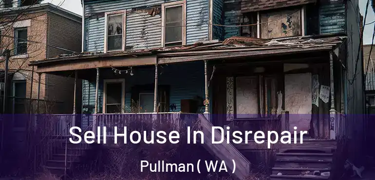  Sell House In Disrepair Pullman ( WA )