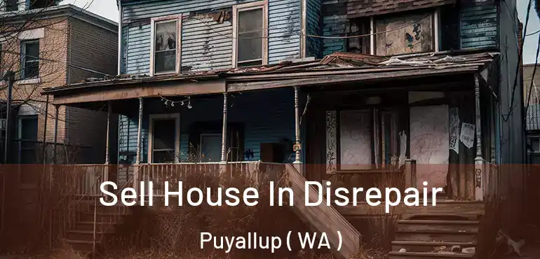  Sell House In Disrepair Puyallup ( WA )