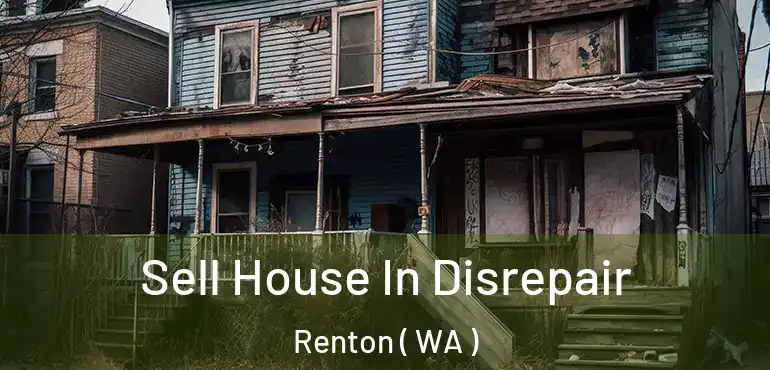  Sell House In Disrepair Renton ( WA )