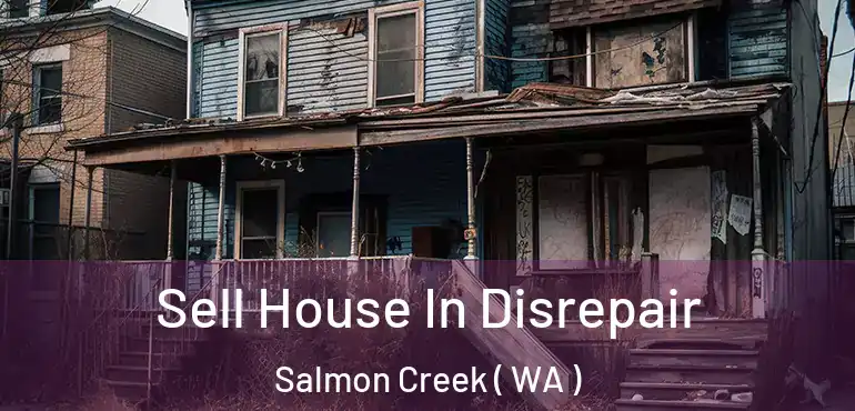  Sell House In Disrepair Salmon Creek ( WA )