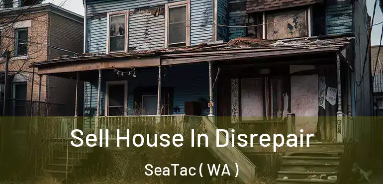  Sell House In Disrepair SeaTac ( WA )