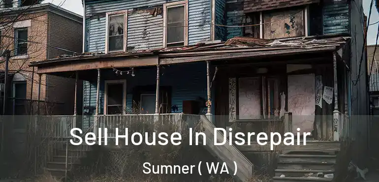  Sell House In Disrepair Sumner ( WA )