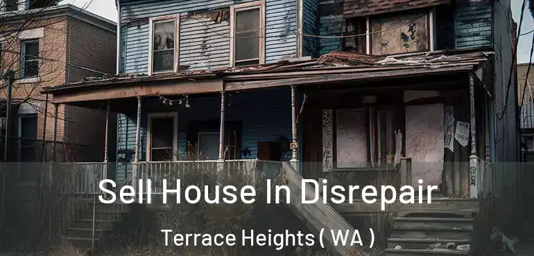  Sell House In Disrepair Terrace Heights ( WA )