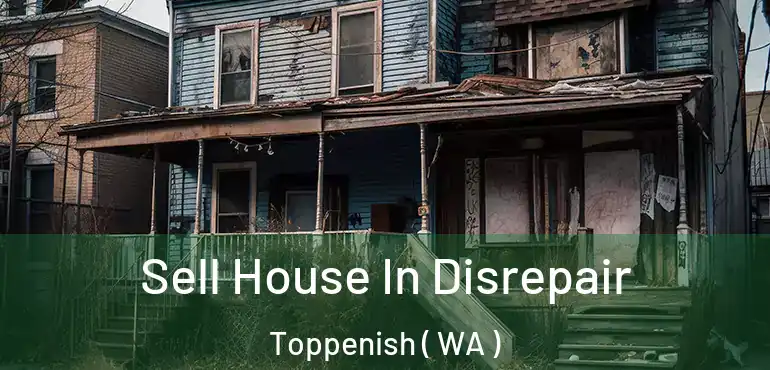  Sell House In Disrepair Toppenish ( WA )