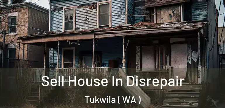  Sell House In Disrepair Tukwila ( WA )