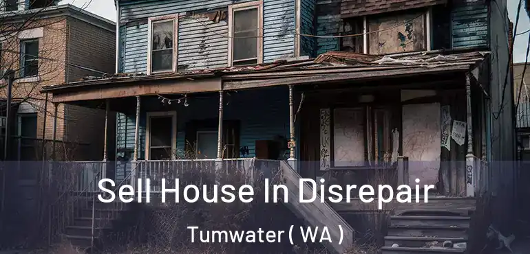  Sell House In Disrepair Tumwater ( WA )