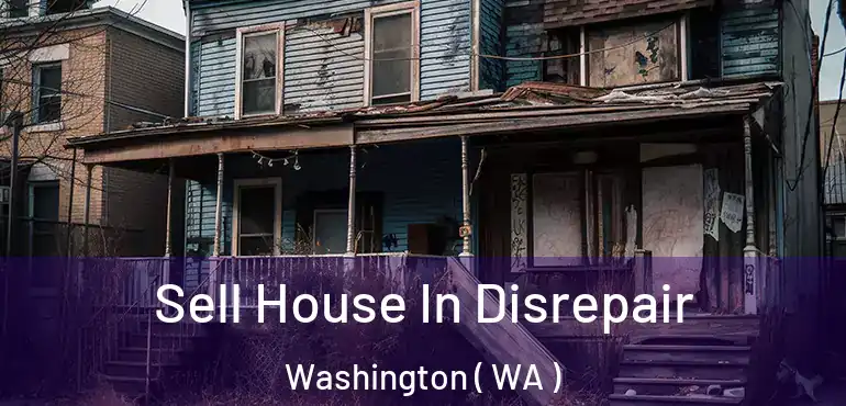  Sell House In Disrepair Washington ( WA )