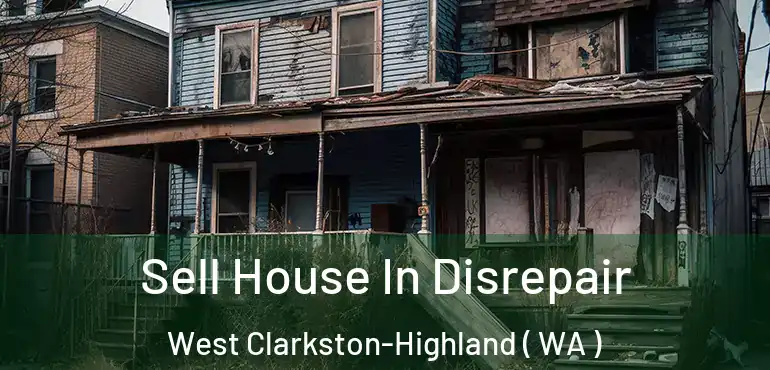  Sell House In Disrepair West Clarkston-Highland ( WA )