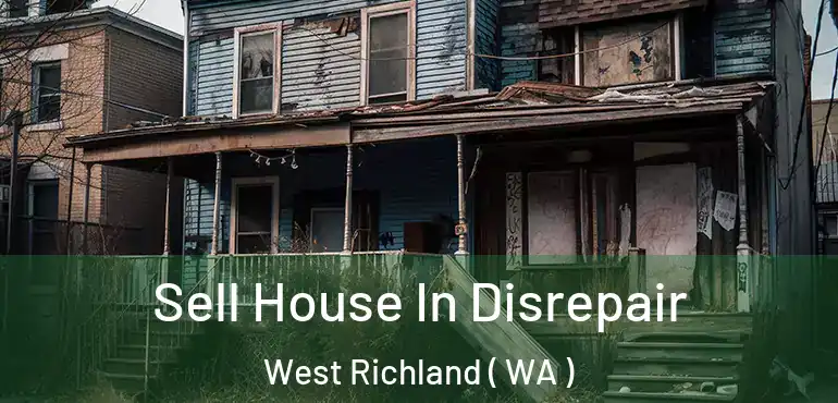  Sell House In Disrepair West Richland ( WA )