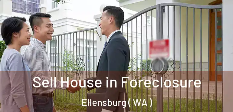  Sell House in Foreclosure Ellensburg ( WA )