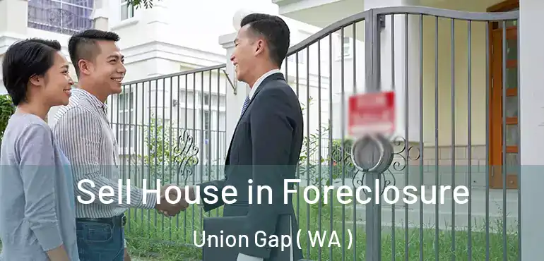  Sell House in Foreclosure Union Gap ( WA )
