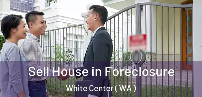  Sell House in Foreclosure White Center ( WA )