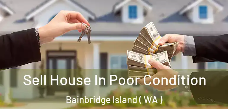  Sell House In Poor Condition Bainbridge Island ( WA )