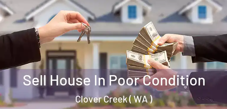  Sell House In Poor Condition Clover Creek ( WA )