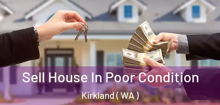  Sell House In Poor Condition Kirkland ( WA )
