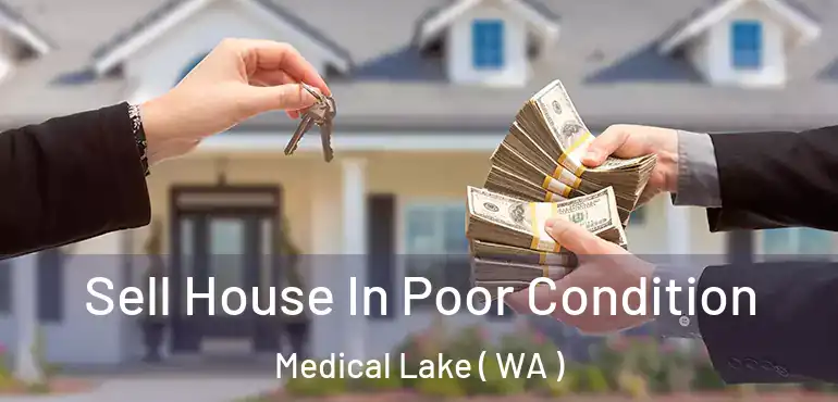  Sell House In Poor Condition Medical Lake ( WA )