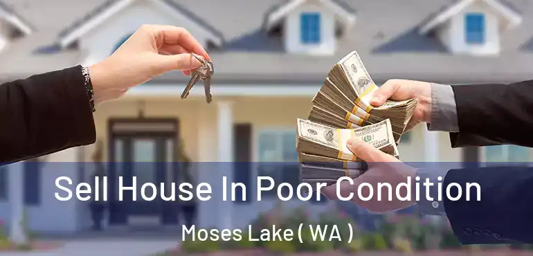  Sell House In Poor Condition Moses Lake ( WA )