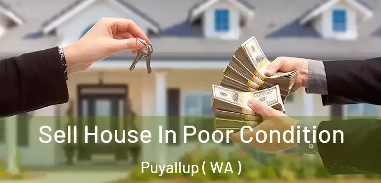  Sell House In Poor Condition Puyallup ( WA )