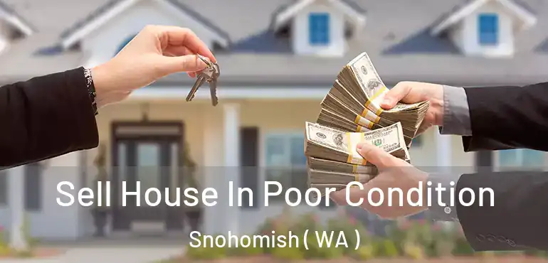  Sell House In Poor Condition Snohomish ( WA )