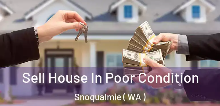  Sell House In Poor Condition Snoqualmie ( WA )
