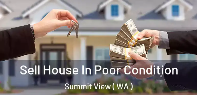  Sell House In Poor Condition Summit View ( WA )