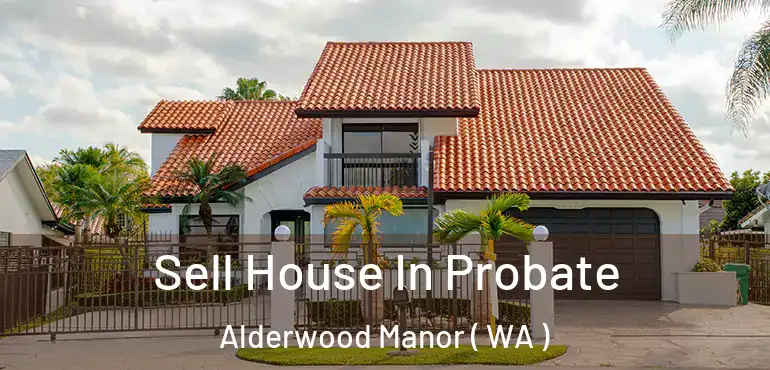  Sell House In Probate Alderwood Manor ( WA )