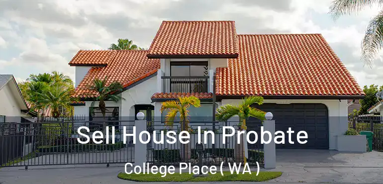  Sell House In Probate College Place ( WA )