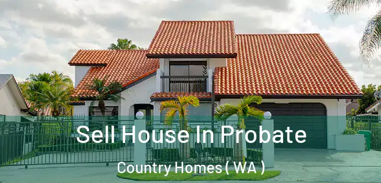  Sell House In Probate Country Homes ( WA )