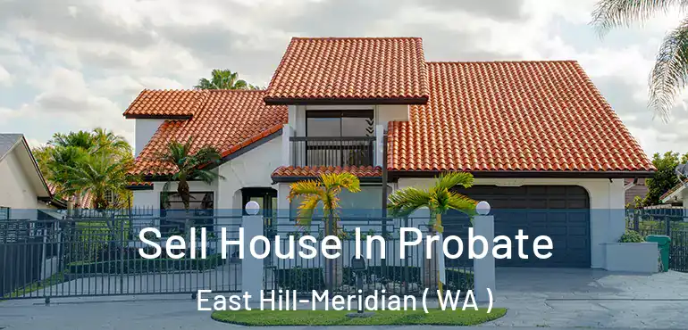  Sell House In Probate East Hill-Meridian ( WA )