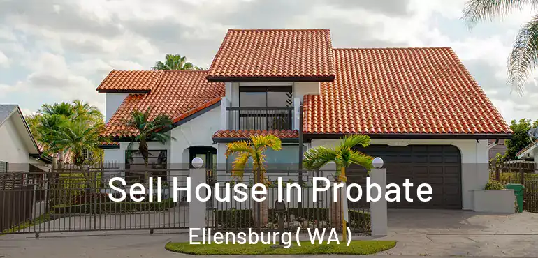  Sell House In Probate Ellensburg ( WA )