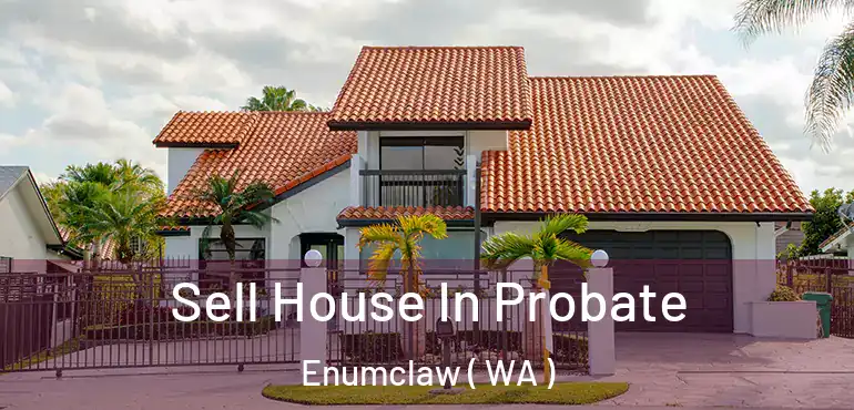  Sell House In Probate Enumclaw ( WA )