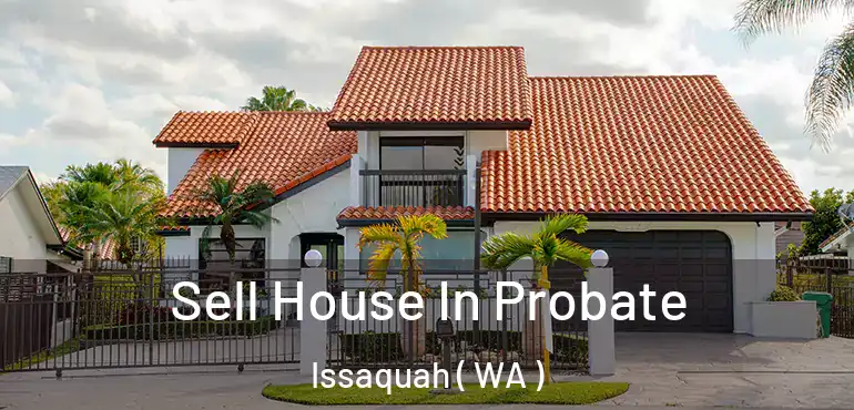  Sell House In Probate Issaquah ( WA )