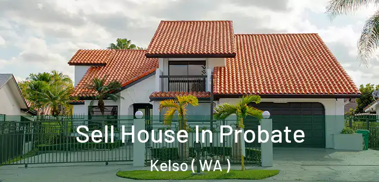  Sell House In Probate Kelso ( WA )