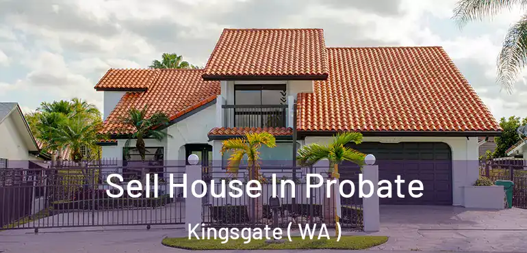  Sell House In Probate Kingsgate ( WA )