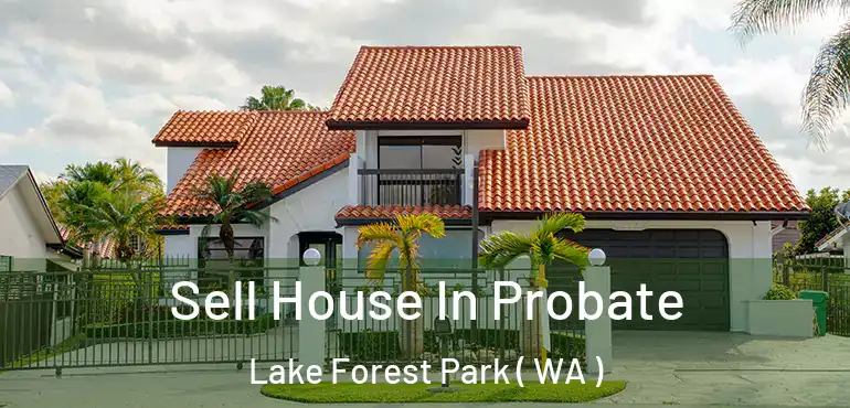  Sell House In Probate Lake Forest Park ( WA )