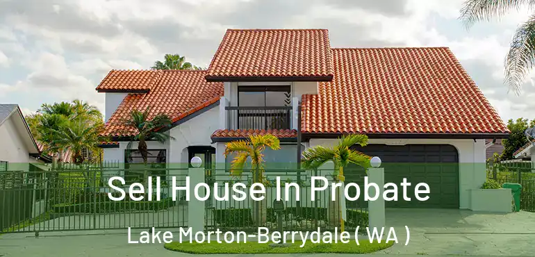  Sell House In Probate Lake Morton-Berrydale ( WA )