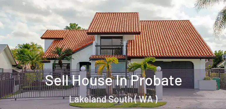  Sell House In Probate Lakeland South ( WA )