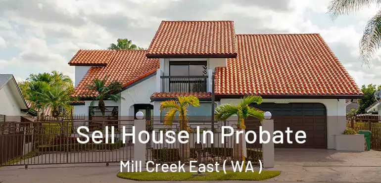  Sell House In Probate Mill Creek East ( WA )