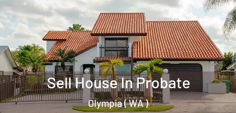  Sell House In Probate Olympia ( WA )